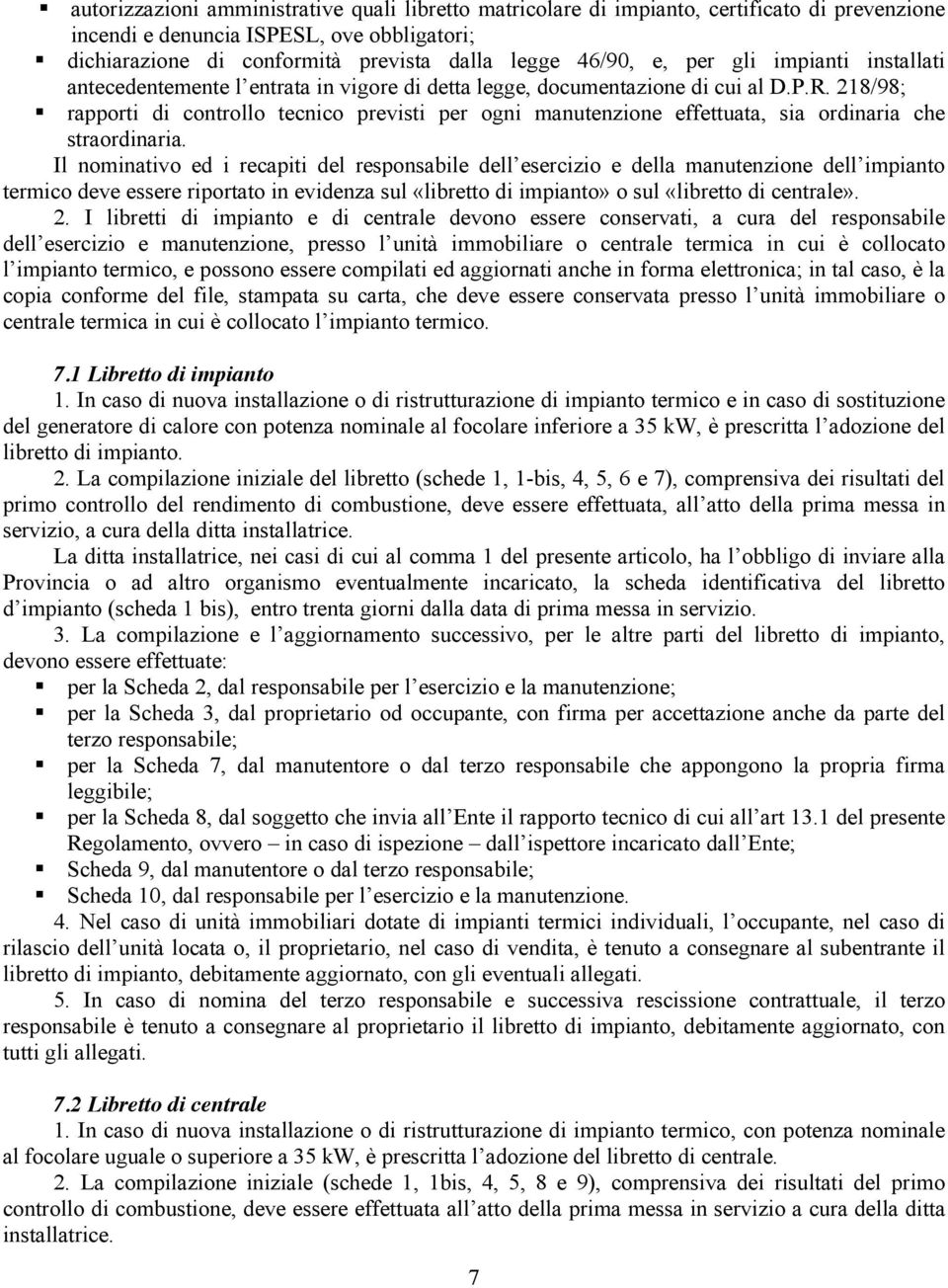 218/98; rapporti di controllo tecnico previsti per ogni manutenzione effettuata, sia ordinaria che straordinaria.