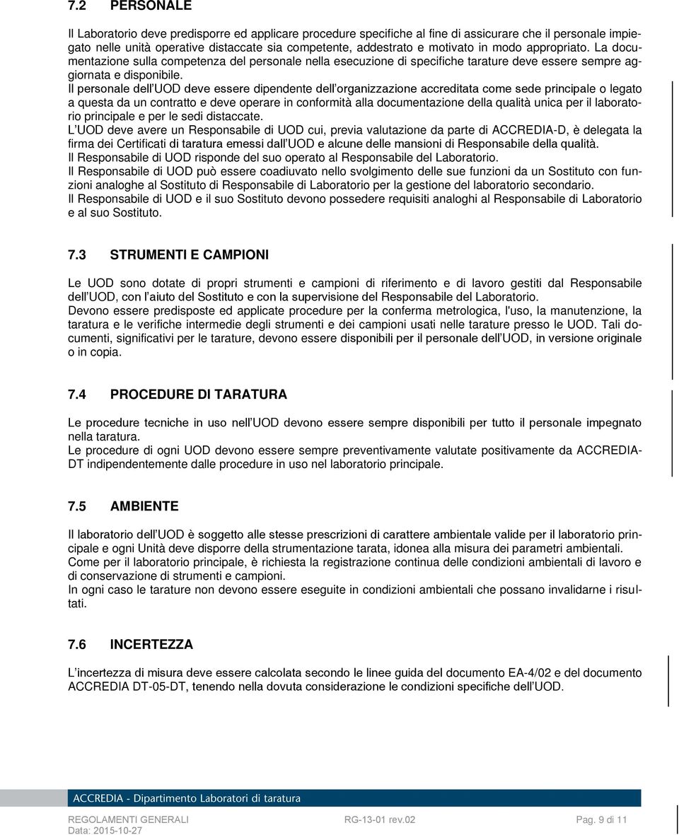 Il personale dell UOD deve essere dipendente dell organizzazione accreditata come sede principale o legato a questa da un contratto e deve operare in conformità alla documentazione della qualità