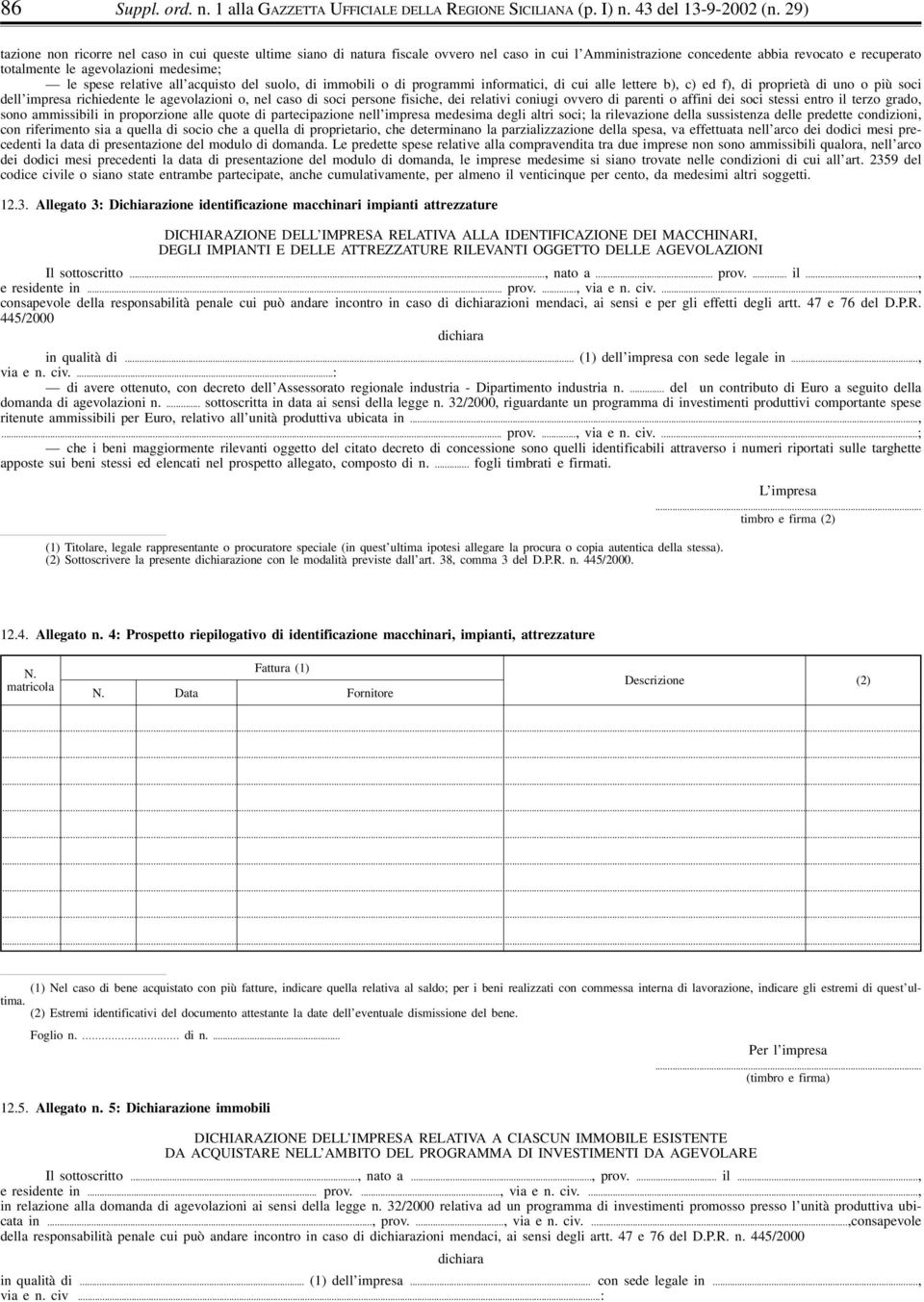 spese relative all acquisto del suolo, di immobili o di programmi informatici, di cui alle lettere b), c) ed f), di proprietà di uno o più soci dell impresa richiedente le agevolazioni o, nel caso di