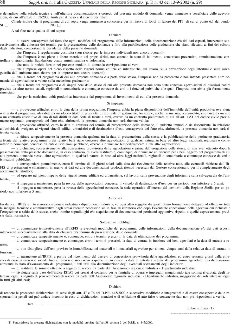 32/2000 Aiuti per il riuso e il riciclo dei rifiuti. Chiede inoltre che il programma di cui sopra venga ammesso a concorrere per la riserva di fondi in favore dei PIT di cui al punto 6.