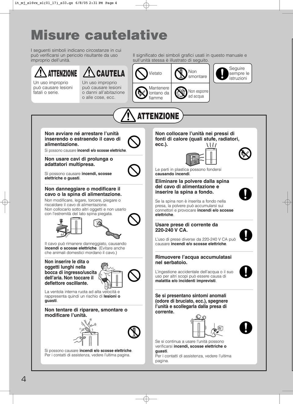 CAUTELA Un uso improprio può causare lesioni o danni all abitazione o alle cose, ecc.