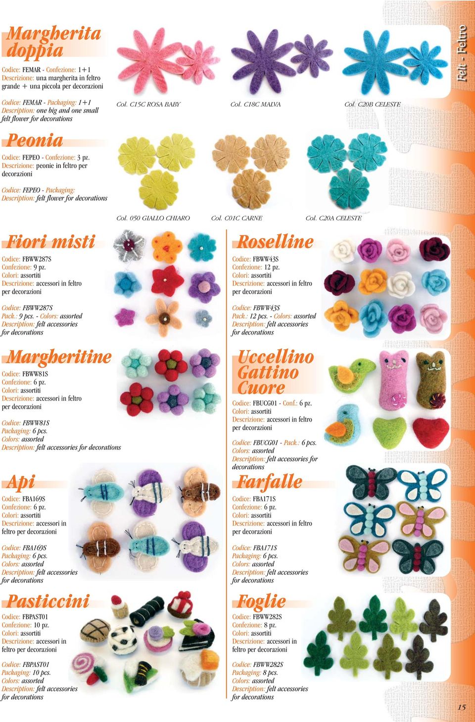 C20B CELESTE Codice: FEPEO - Packaging: Description: felt flower for decorations Fiori misti Codice: FBWW287S Confezione: 9 pz.