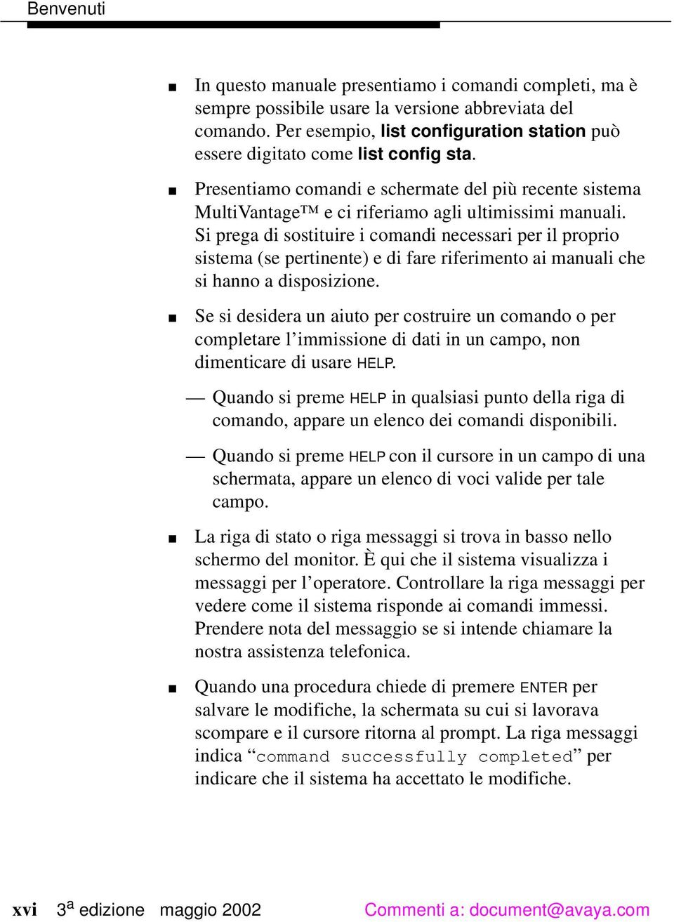 Si prega di sostituire i comandi necessari per il proprio sistema (se pertinente) e di fare riferimento ai manuali che si hanno a disposizione.