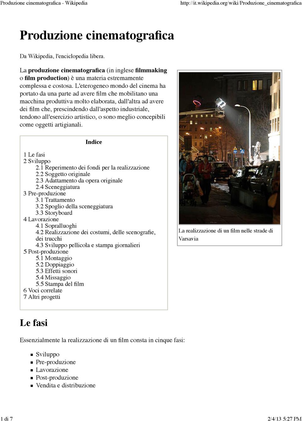 tendono all'esercizio artistico, o sono meglio concepibili come oggetti artigianali. Indice 1 Le fasi 2 Sviluppo 2.1 Reperimento dei fondi per la realizzazione 2.2 Soggetto originale 2.