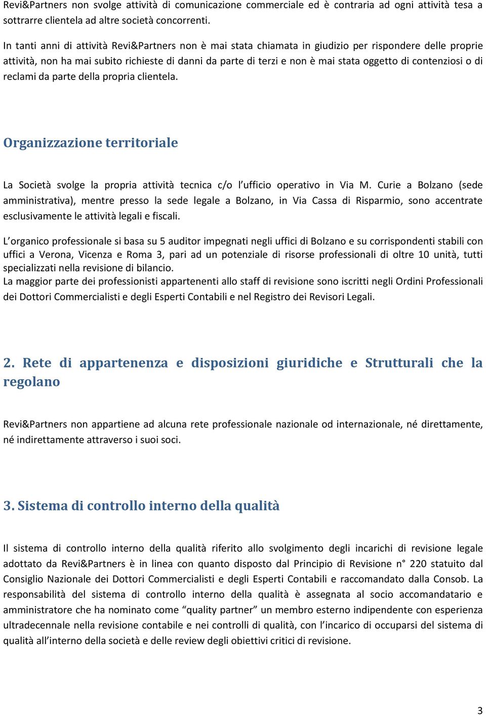 contenziosi o di reclami da parte della propria clientela. Organizzazione territoriale La Società svolge la propria attività tecnica c/o l ufficio operativo in Via M.