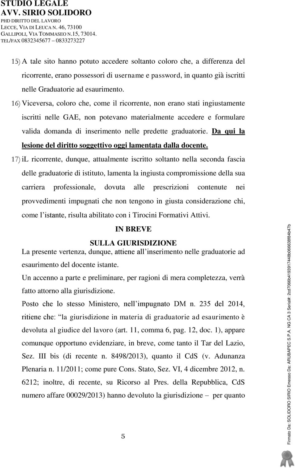 graduatorie. Da qui la lesione del diritto soggettivo oggi lamentata dalla docente.