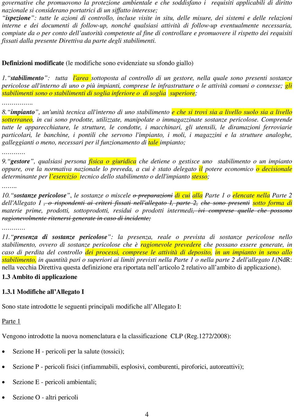 conto dell autorità competente al fine di controllare e promuovere il rispetto dei requisiti fissati dalla presente Direttiva da parte degli stabilimenti.