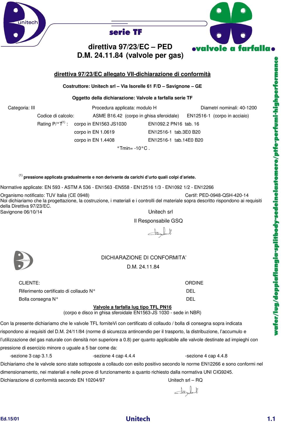 Categoria: III Procedura applicata: modulo H Diametri nominali: 40-1200 Codice di calcolo: ASME B16.