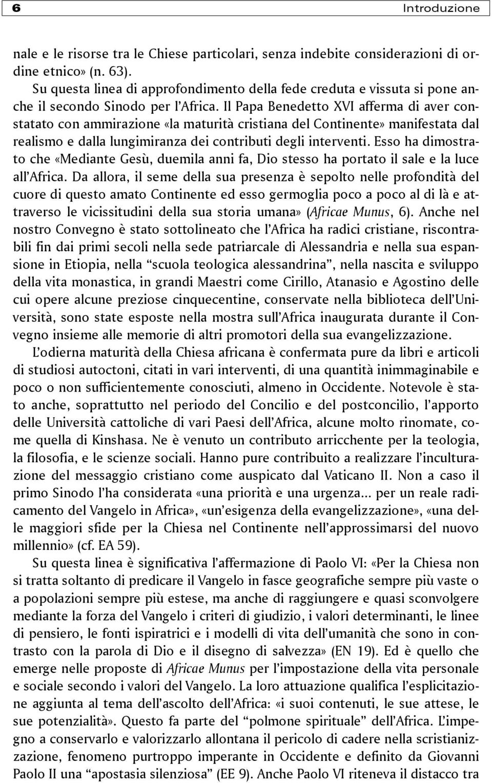 Il Papa Benedetto XVI afferma di aver constatato con ammirazione «la maturità cristiana del Continente» manifestata dal realismo e dalla lungimiranza dei contributi degli interventi.