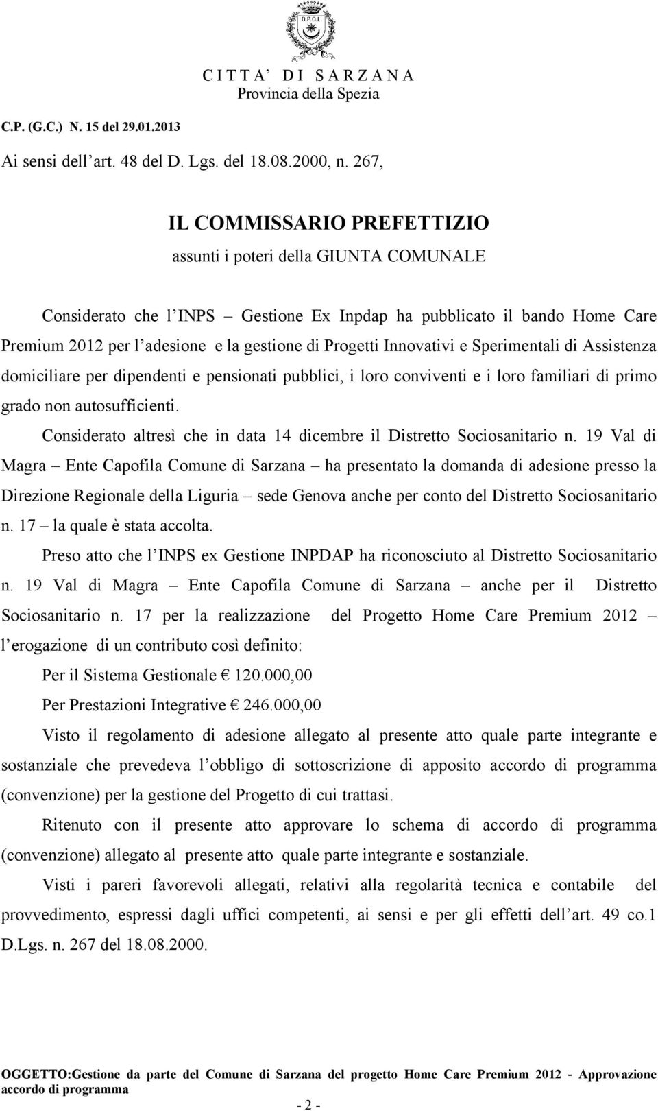 Innovativi e Sperimentali di Assistenza domiciliare per dipendenti e pensionati pubblici, i loro conviventi e i loro familiari di primo grado non autosufficienti.