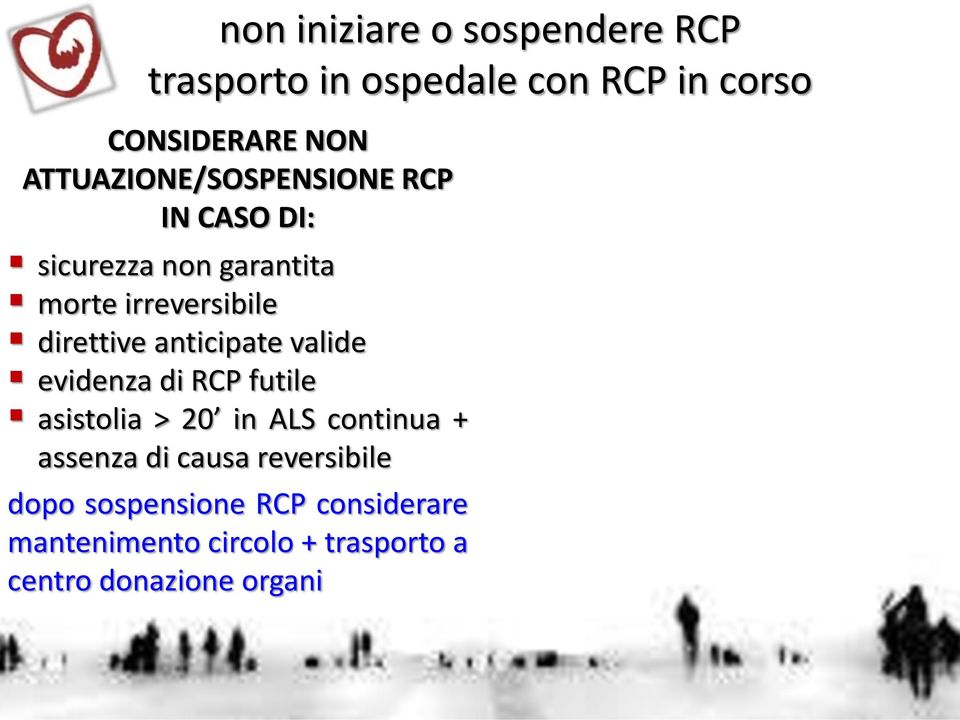 causa reversibile dopo sospensione RCP considerare mantenimento circolo + trasporto a centro donazione organi CONSIDERARE TRASPORTO