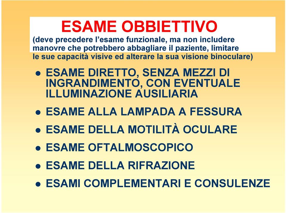 DIRETTO, SENZA MEZZI DI INGRANDIMENTO, CON EVENTUALE ILLUMINAZIONE AUSILIARIA ESAME ALLA LAMPADA A