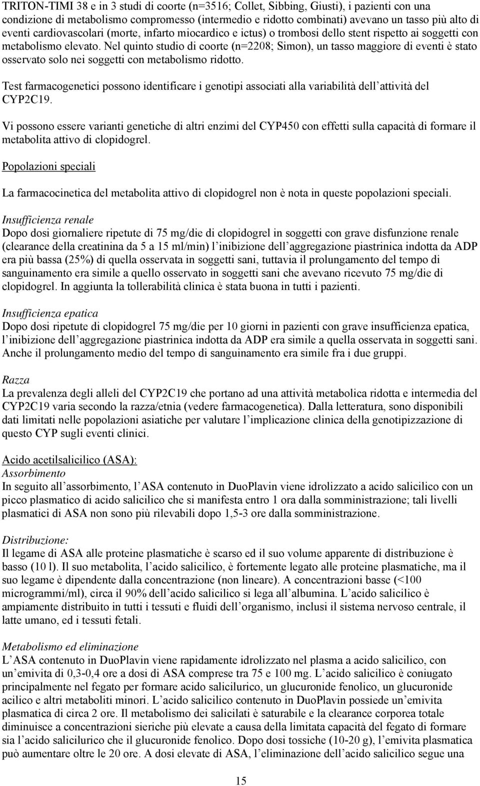 Nel quinto studio di coorte (n=2208; Simon), un tasso maggiore di eventi è stato osservato solo nei soggetti con metabolismo ridotto.