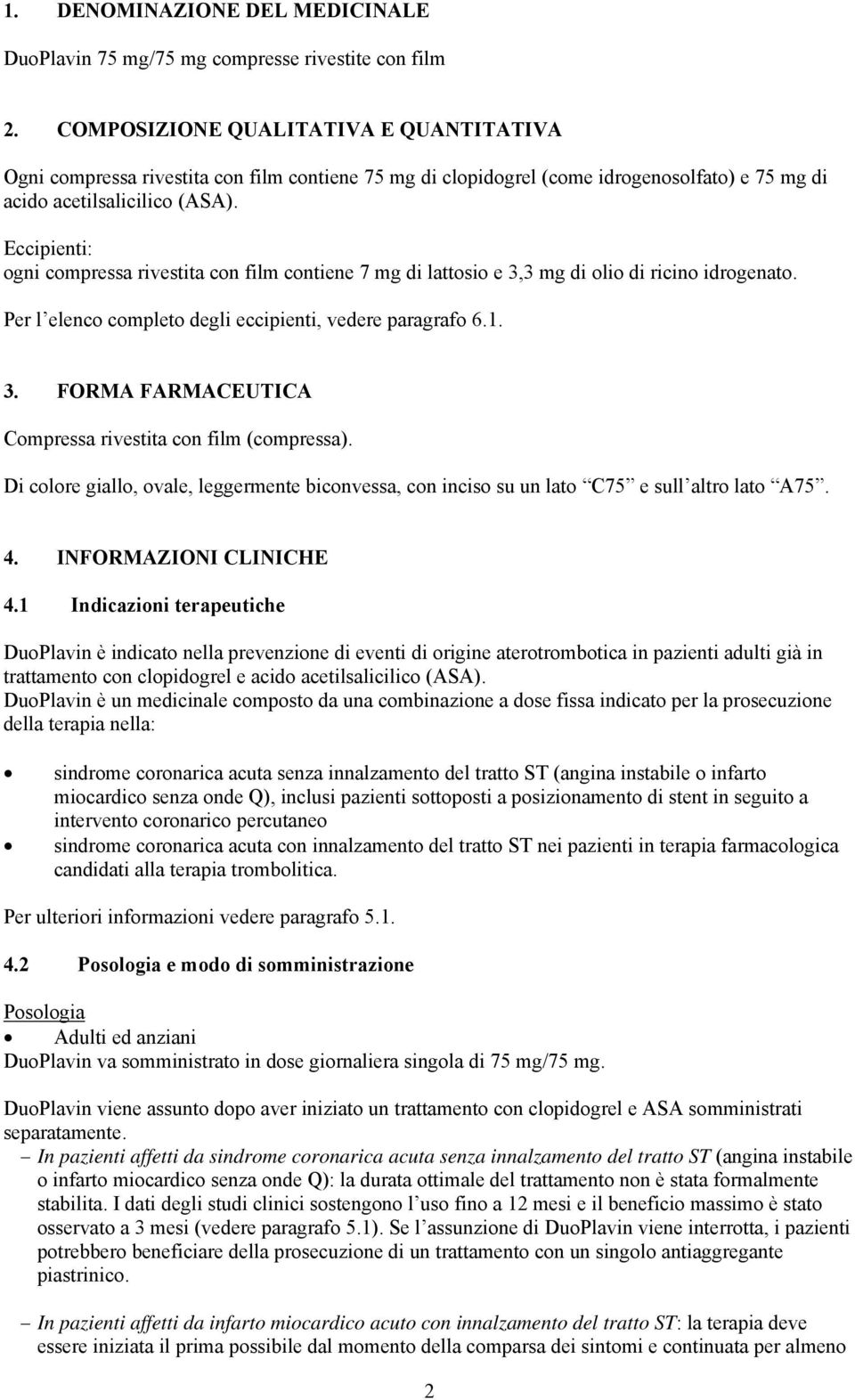 Eccipienti: ogni compressa rivestita con film contiene 7 mg di lattosio e 3,3 mg di olio di ricino idrogenato. Per l elenco completo degli eccipienti, vedere paragrafo 6.1. 3. FORMA FARMACEUTICA Compressa rivestita con film (compressa).