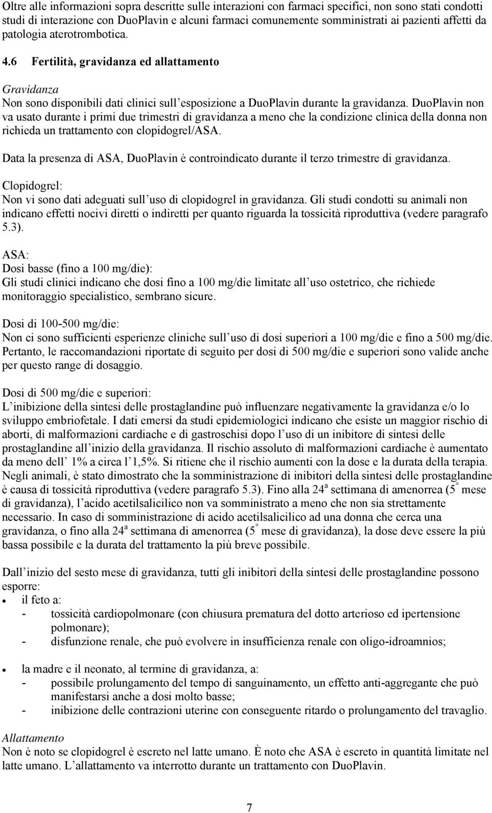 DuoPlavin non va usato durante i primi due trimestri di gravidanza a meno che la condizione clinica della donna non richieda un trattamento con clopidogrel/asa.