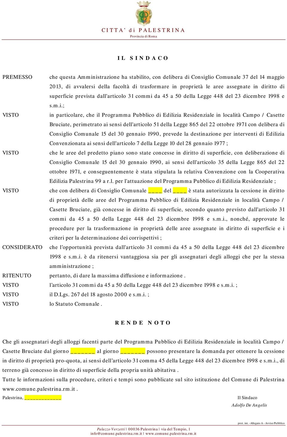 Edilizia Residenziale in località Campo / Casette Bruciate, perimetrato ai sensi dell'articolo 51 della Legge 865 del 22 ottobre 1971 con delibera di Consiglio Comunale 15 del 30 gennaio 1990,