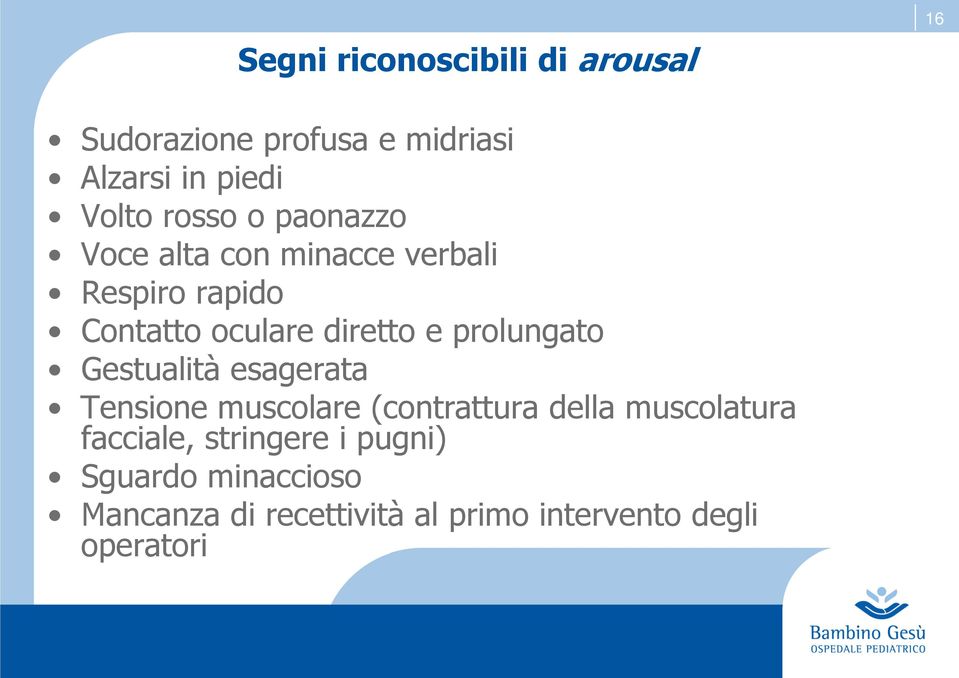 prolungato Gestualità esagerata Tensione muscolare (contrattura della muscolatura facciale,