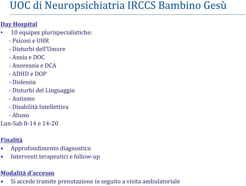 -Autismo -Disabilità Intellettiva -Abuso Lun-Sab 8-14 e 14-20 Finalità Approfondimento diagnostico