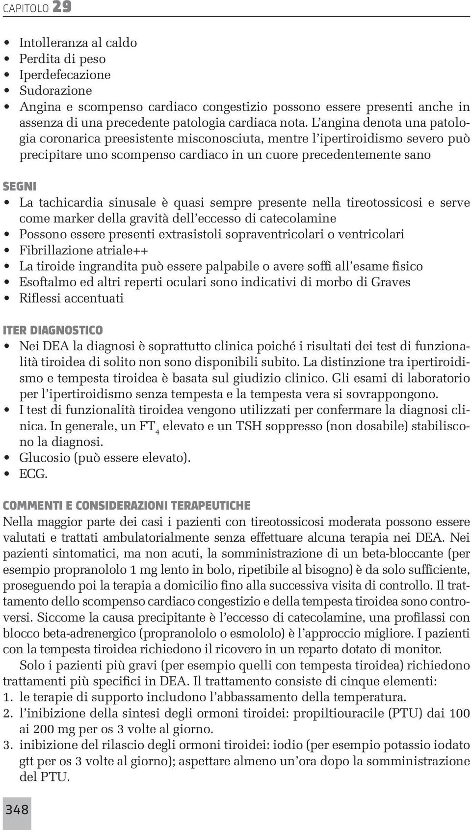 sinusale è quasi sempre presente nella tireotossicosi e serve come marker della gravità dell eccesso di catecolamine Possono essere presenti extrasistoli sopraventricolari o ventricolari