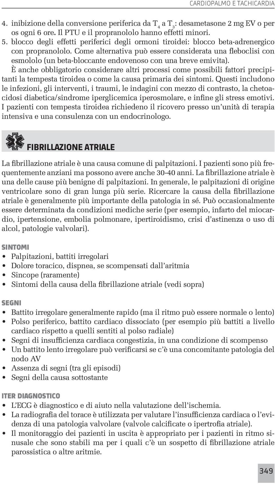 Come alternativa può essere considerata una fleboclisi con esmololo (un beta-bloccante endovenoso con una breve emivita).