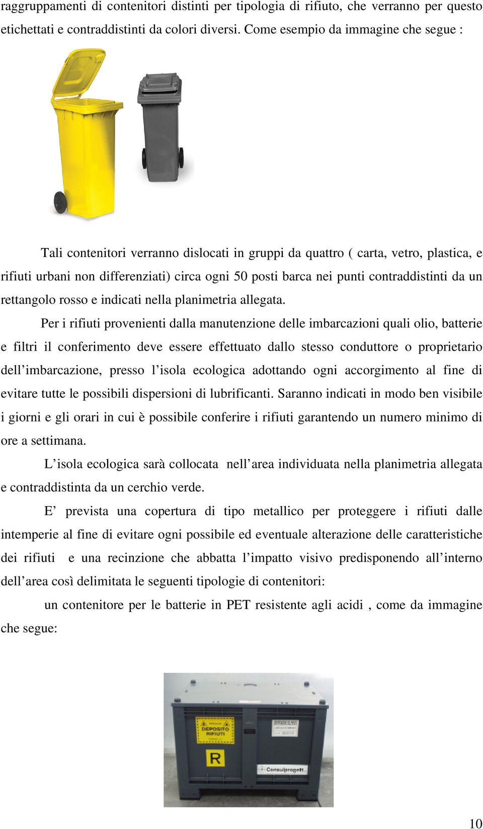 contraddistinti da un rettangolo rosso e indicati nella planimetria allegata.