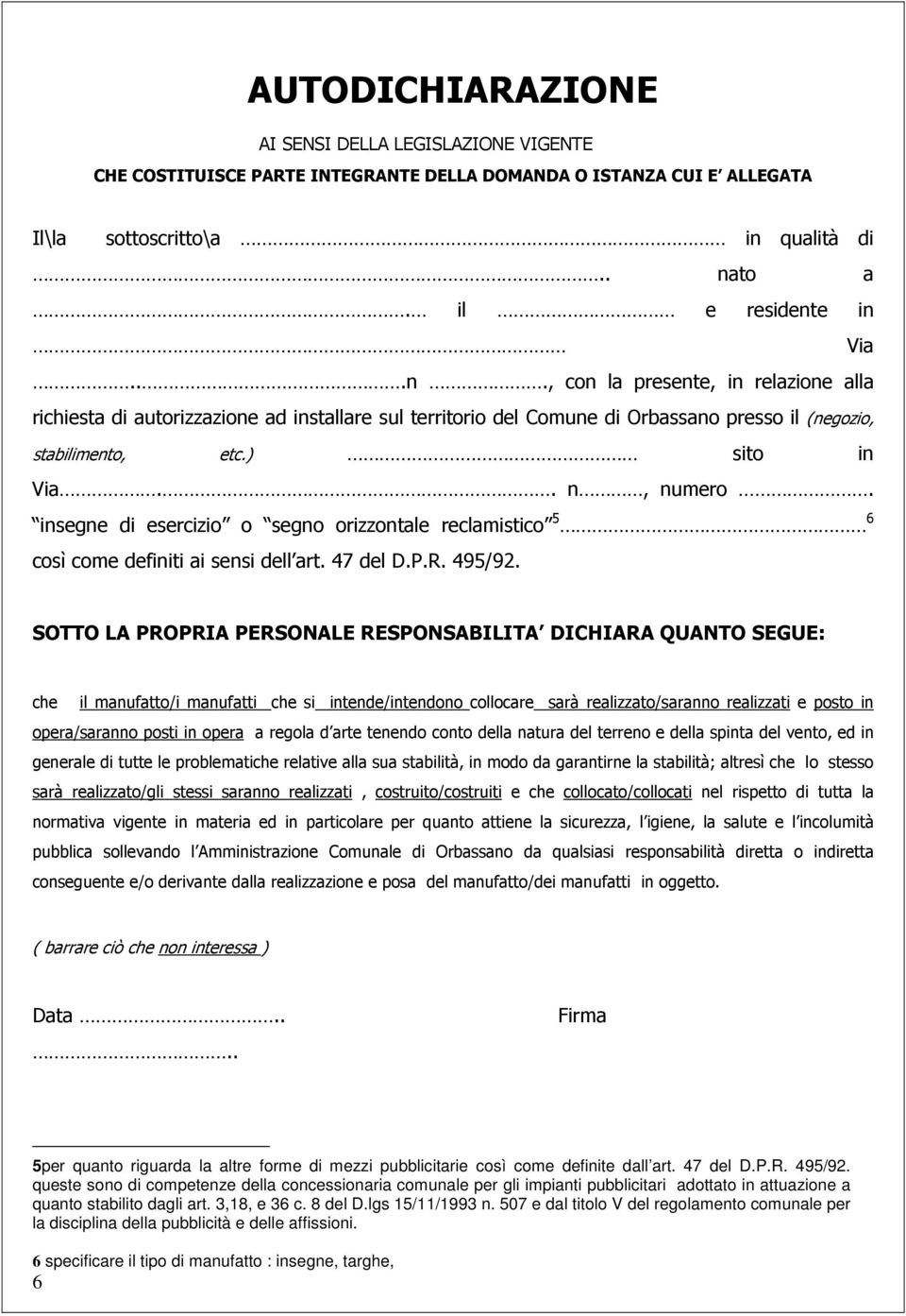 ) sito in Via.. n, numero. insegne di esercizio o segno orizzontale reclamistico 5 6 così come definiti ai sensi dell art. 47 del D.P.R. 495/92.