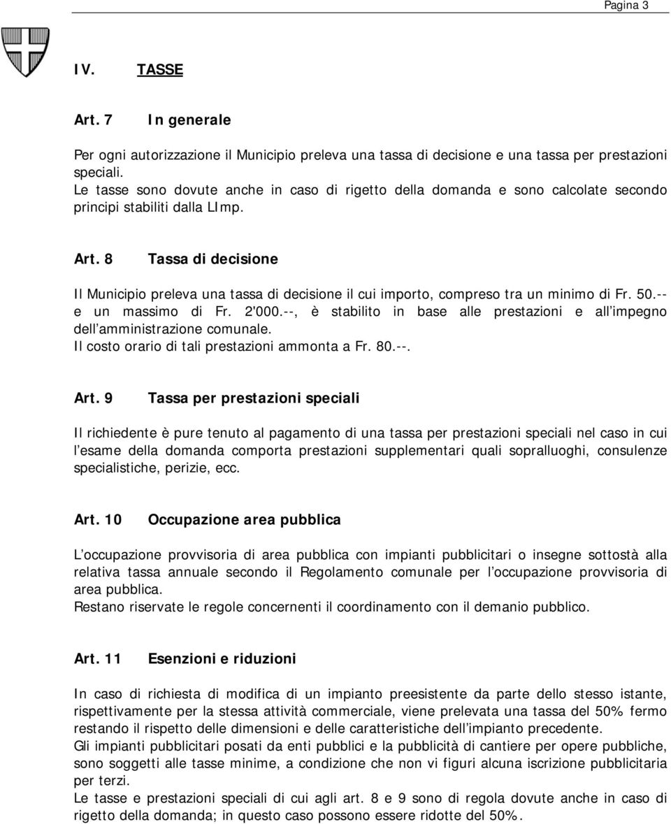 8 Tassa di decisione Il Municipio preleva una tassa di decisione il cui importo, compreso tra un minimo di Fr. 50.-- e un massimo di Fr. 2'000.