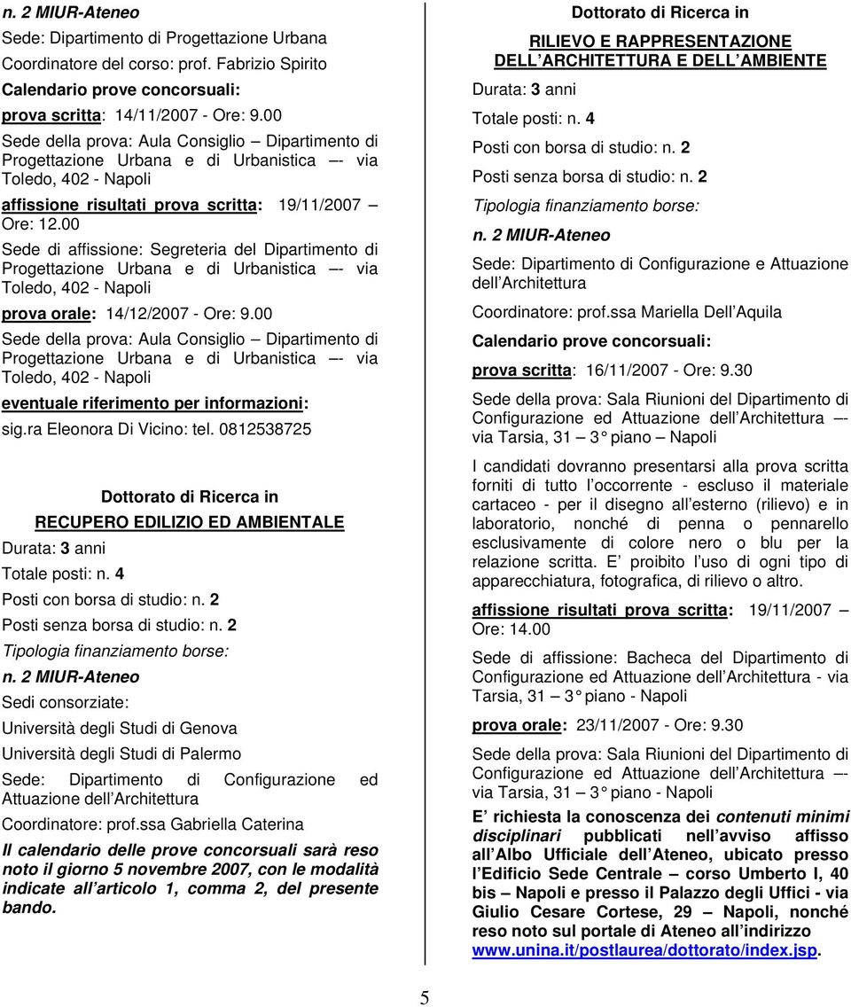 00 Sede di affissione: Segreteria del Dipartimento di Progettazione Urbana e di Urbanistica - via Toledo, 402 - Napoli prova orale: 14/12/2007 - Ore: 9.