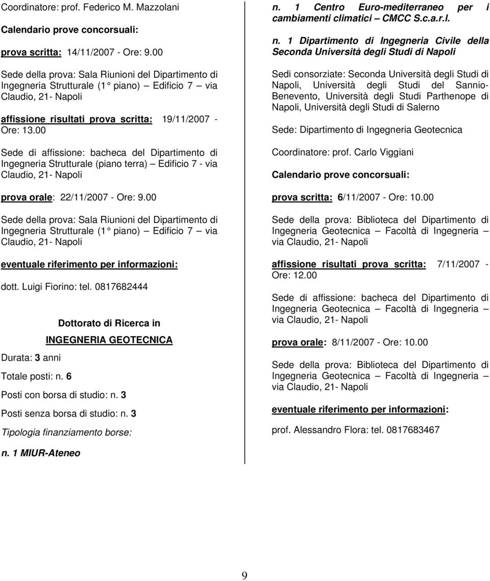 00 Sede di affissione: bacheca del Dipartimento di Ingegneria Strutturale (piano terra) Edificio 7 - via Claudio, 21- Napoli prova orale: 22/11/2007 - Ore: 9.