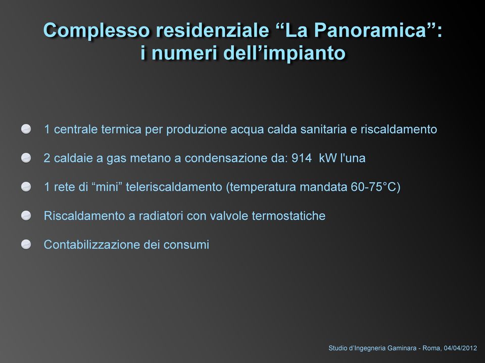 condensazione da: 914 kw l'una 1 rete di mini teleriscaldamento (temperatura