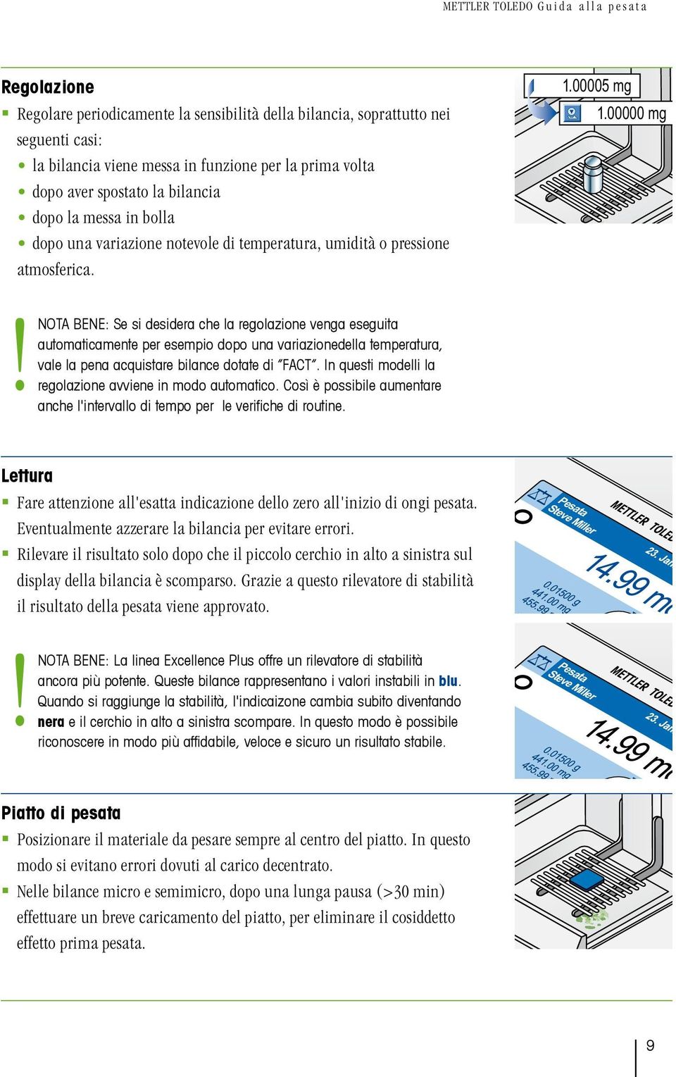 00000 mg NOTA BENE: Se si desidera che la regolazione venga eseguita automaticamente per esempio dopo una variazionedella temperatura, vale la pena acquistare bilance dotate di FACT.