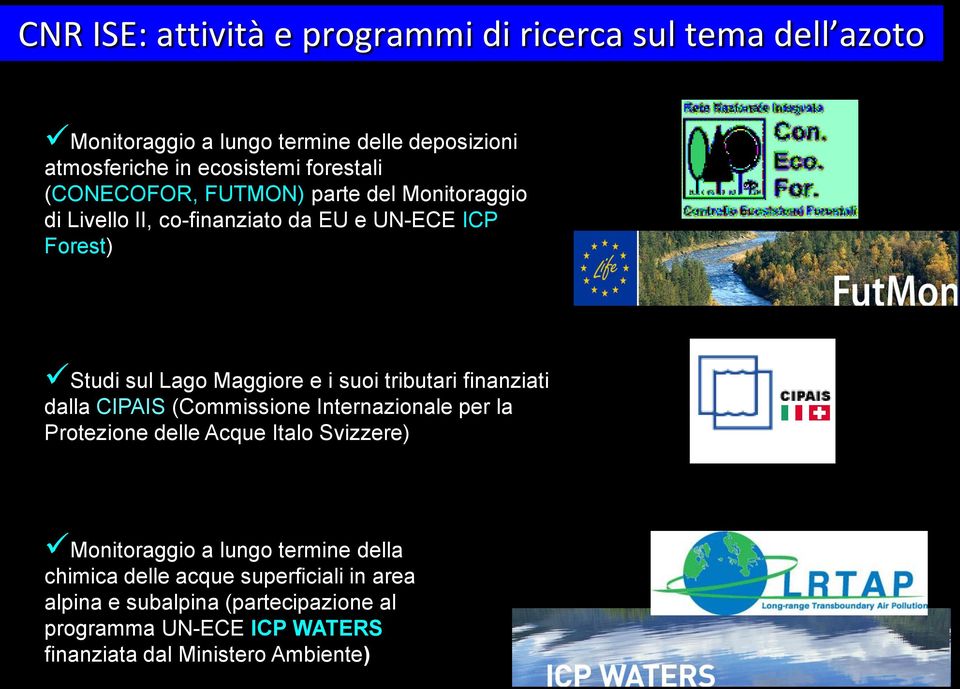 suoi tributari finanziati dalla CIPAIS (Commissione Internazionale per la Protezione delle Acque Italo Svizzere) Monitoraggio a lungo