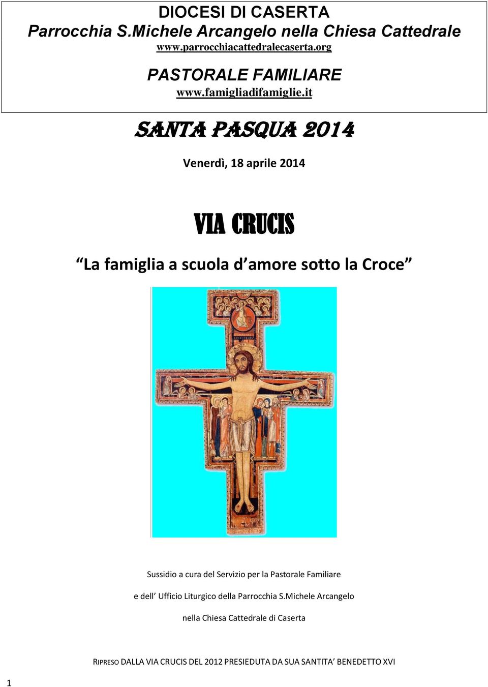 it SANTA PASQUA 2014 Venerdì, 18 aprile 2014 VIA CRUCIS La famiglia a scuola d amore sotto la Croce Sussidio a cura del