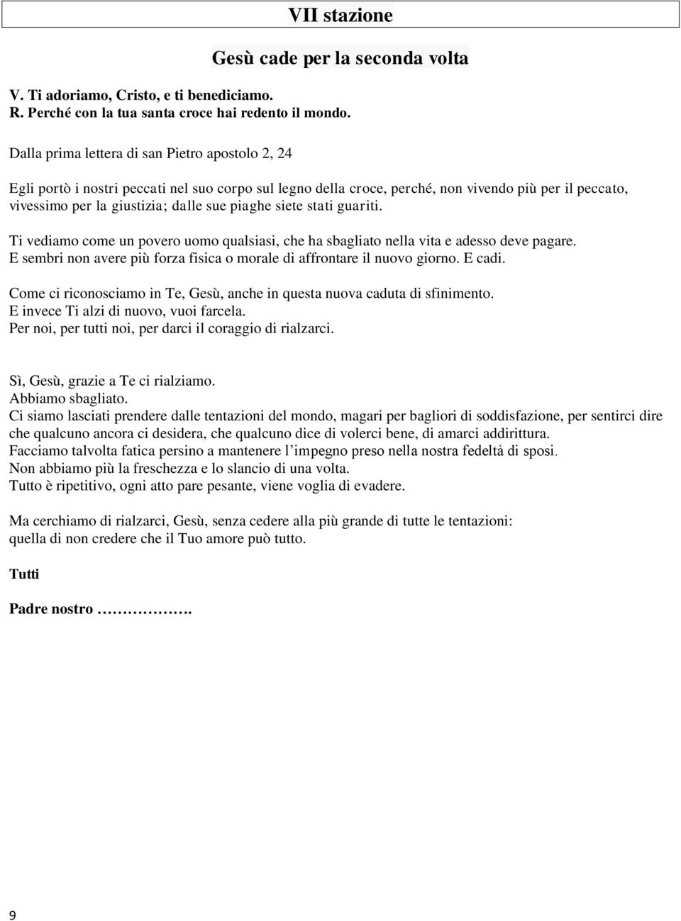 E sembri non avere più forza fisica o morale di affrontare il nuovo giorno. E cadi. Come ci riconosciamo in Te, Gesù, anche in questa nuova caduta di sfinimento.