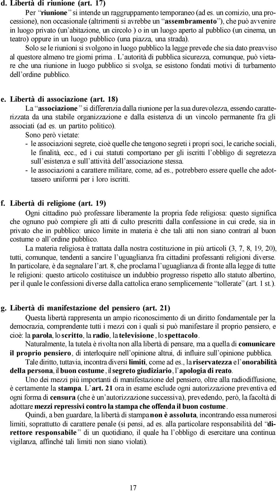 teatro) oppure in un luogo pubblico (una piazza, una strada). Solo se le riunioni si svolgono in luogo pubblico la legge prevede che sia dato preavviso al questore almeno tre giorni prima.