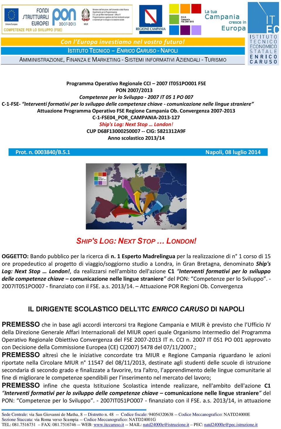 per lo Sviluppo - 2007 IT 05 1 PO 007 C-1-FSE- Interventi formativi per lo sviluppo delle competenze chiave - comunicazione nelle lingue straniere Attuazione Programma Operativo FSE Regione Campania