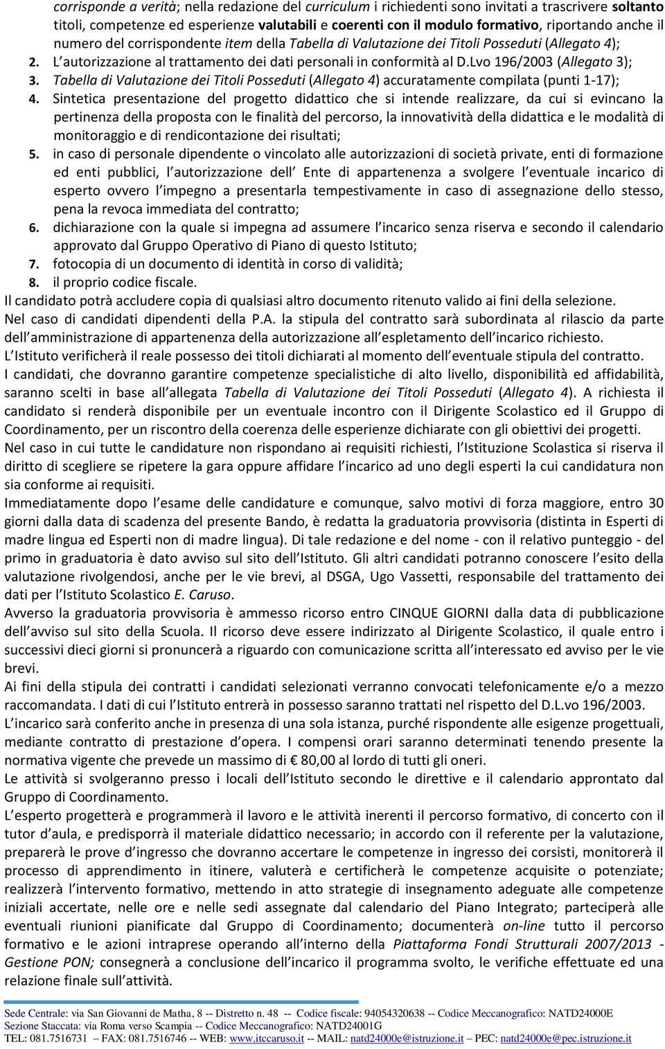 Lvo 196/2003 (Allegato 3); 3. Tabella di Valutazione dei Titoli Posseduti (Allegato 4) accuratamente compilata (punti 1-17); 4.