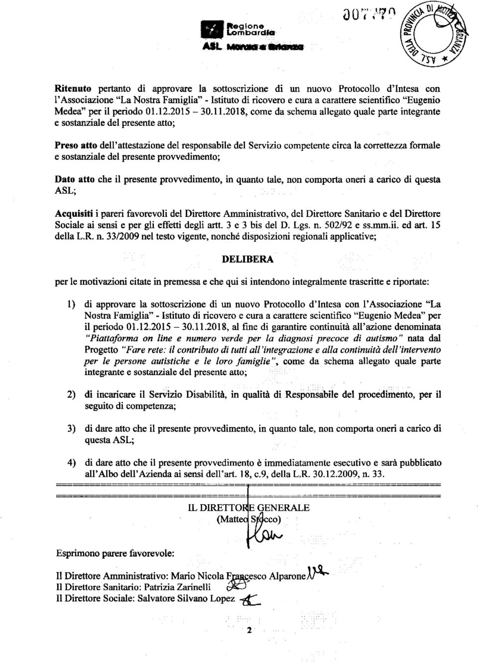 2018, come da schema allegato quale parte integrante e sostanziale del presente atto; Preso atto dell'attestazione del responsabile del Servizio competente circa la correttezza formale e sostanziale