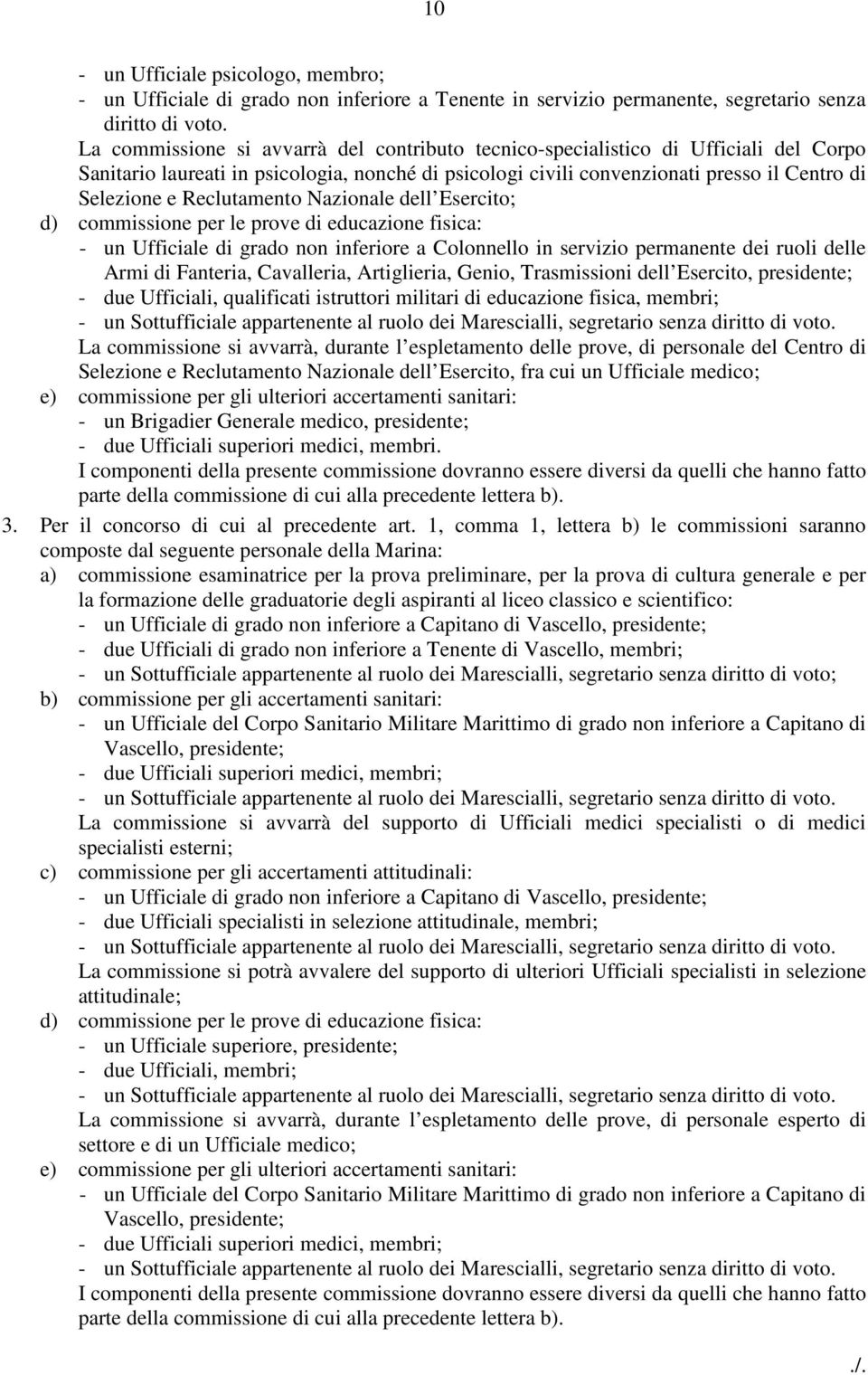 Reclutamento Nazionale dell Esercito; d) commissione per le prove di educazione fisica: - un Ufficiale di grado non inferiore a Colonnello in servizio permanente dei ruoli delle Armi di Fanteria,