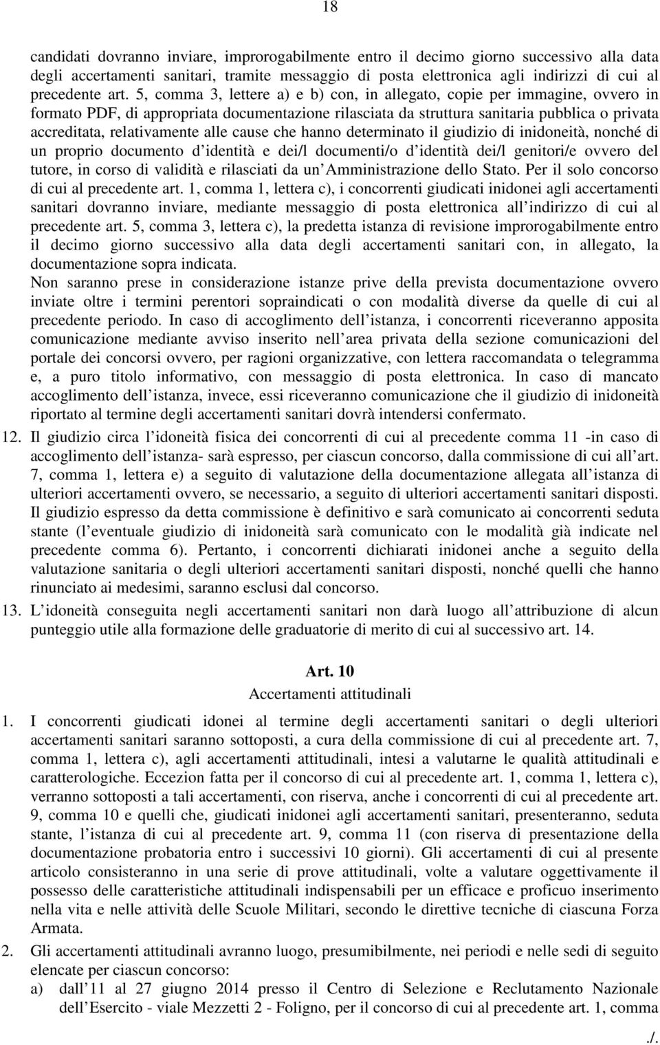 relativamente alle cause che hanno determinato il giudizio di inidoneità, nonché di un proprio documento d identità e dei/l documenti/o d identità dei/l genitori/e ovvero del tutore, in corso di