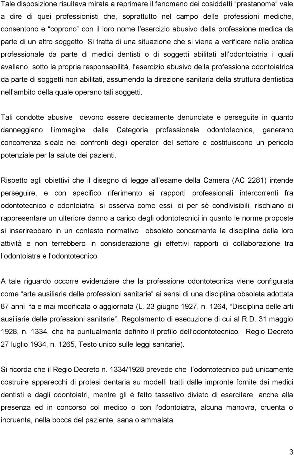 Si tratta di una situazione che si viene a verificare nella pratica professionale da parte di medici dentisti o di soggetti abilitati all odontoiatria i quali avallano, sotto la propria