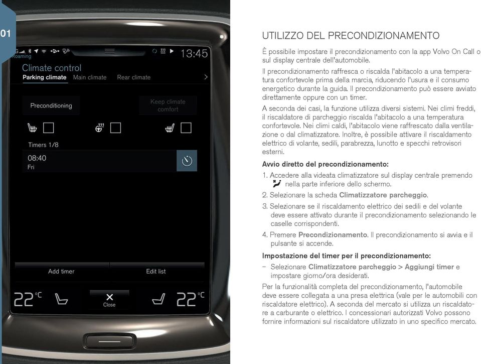 Il precondizionamento può essere avviato direttamente oppure con un timer. A seconda dei casi, la funzione utilizza diversi sistemi.