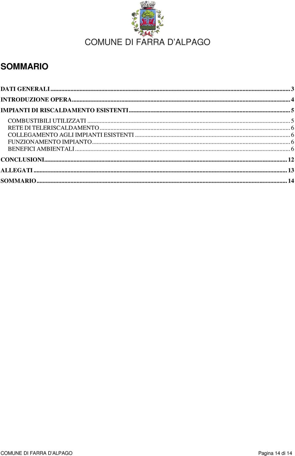 .. 5 RETE DI TELERISCALDAMENTO... 6 COLLEGAMENTO AGLI IMPIANTI ESISTENTI.