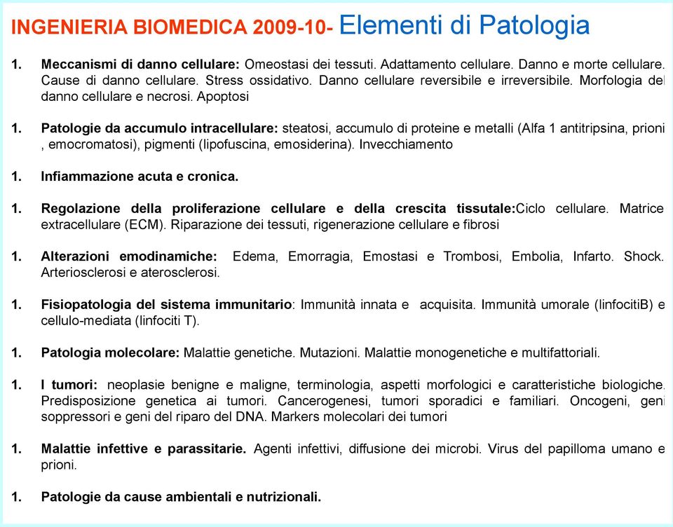 Patologie da accumulo intracellulare: steatosi, accumulo di proteine e metalli (Alfa 1 antitripsina, prioni, emocromatosi), pigmenti (lipofuscina, emosiderina). Invecchiamento 1.