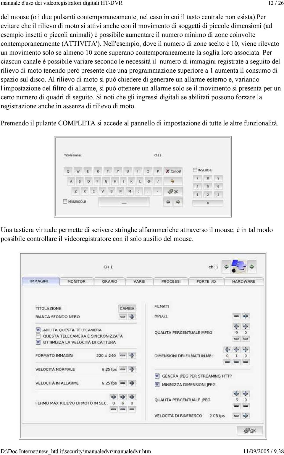 contemporaneamente (ATTIVITA'). Nell'esempio, dove il numero di zone scelto è 10, viene rilevato un movimento solo se almeno 10 zone superano contemporaneamente la soglia loro associata.