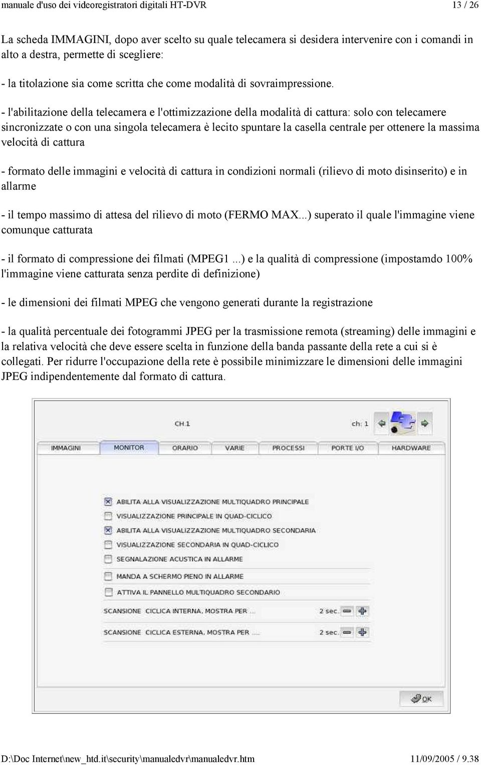 - l'abilitazione della telecamera e l'ottimizzazione della modalità di cattura: solo con telecamere sincronizzate o con una singola telecamera è lecito spuntare la casella centrale per ottenere la