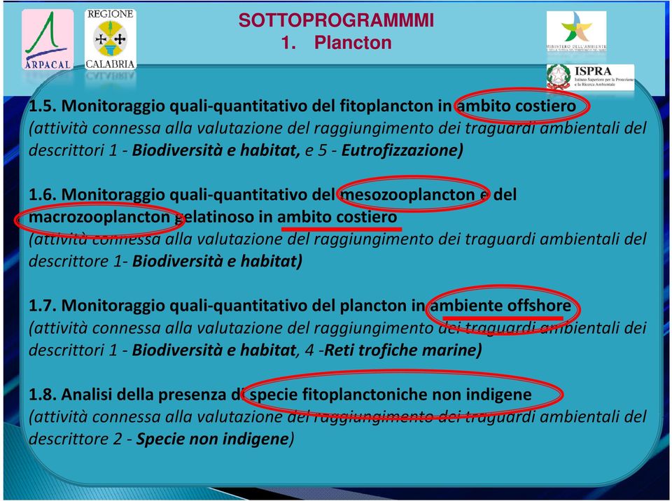 raggiungimento dei traguardi ambientali del descrittori 1 Biodiversità e habitat, e 5 Eutrofizzazione) 1.6.