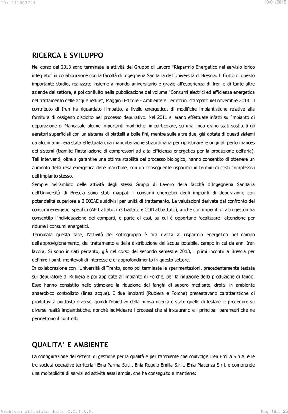 Il frutto di questo importante studio, realizzato insieme a mondo universitario e grazie all esperienza di Iren e di tante altre aziende del settore, è poi confluito nella pubblicazione del volume