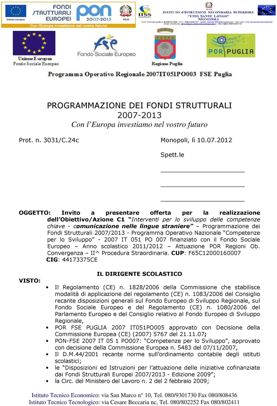 Fondi Strutturali 2007/2013 - Programma Operativo Nazionale Competenze per lo Sviluppo - 2007 IT 051 PO 007 finanziato con il Fondo Sociale Europeo Anno scolastico 2011/2012 Attuazione POR Regioni Ob.