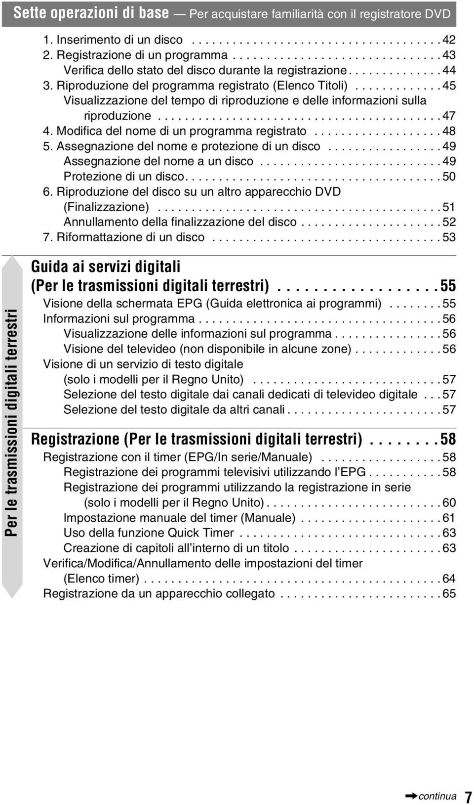 ............ 45 Visualizzazione del tempo di riproduzione e delle informazioni sulla riproduzione.......................................... 47 4. Modifica del nome di un programma registrato................... 48 5.